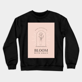 Where Life Plants You | Bloom With Grace Crewneck Sweatshirt